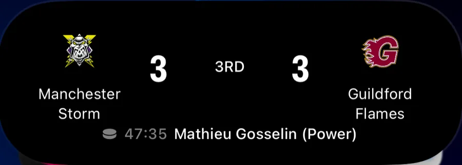 The Dynamic Island expanded for a goal: Manchester Storm 3, Guildford Flames 3, third period, Mathieu Gosselin (Power) at 47:35.